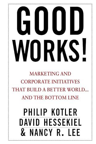 Cover of Good Works! Marketing and Corporate Initiatives That Build a Better World
